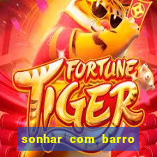 sonhar com barro jogo do bicho